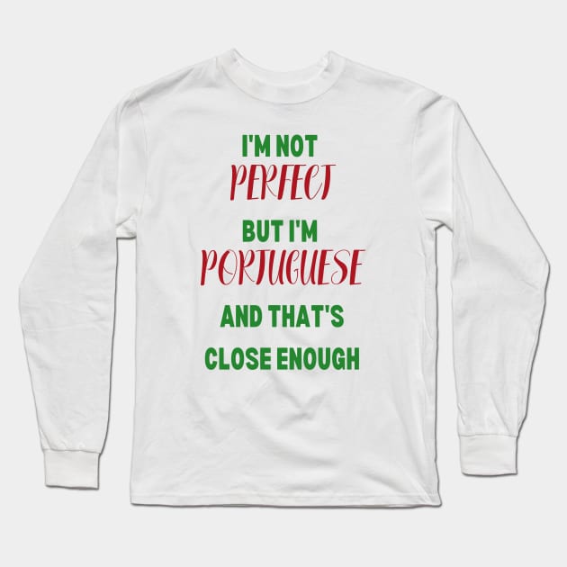 I'm not perfect but I'm Portuguese Long Sleeve T-Shirt by Lobinha